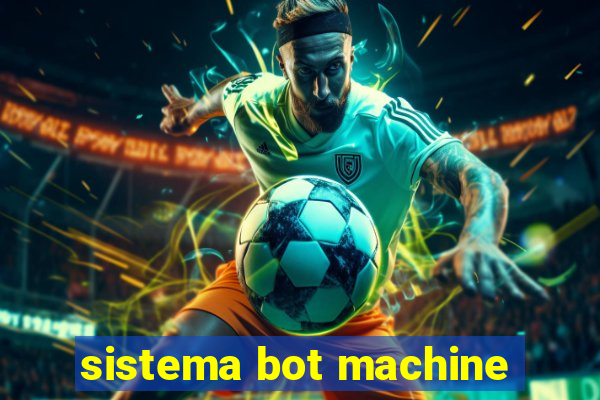 sistema bot machine